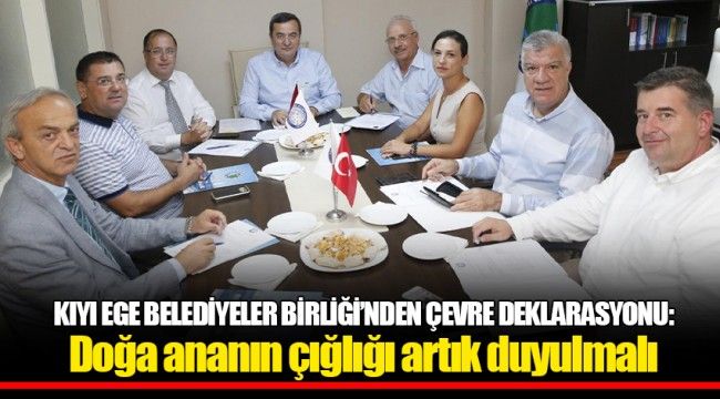 KIYI EGE BELEDİYELER BİRLİĞİ'NDEN ÇEVRE DEKLARASYONU