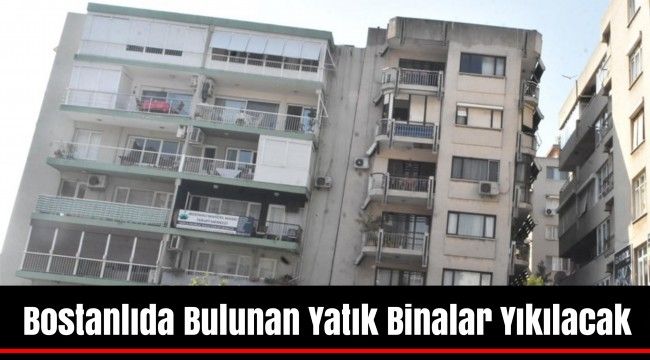 Bostanlıda Bulunan Yatık Binalar Yıkılacak