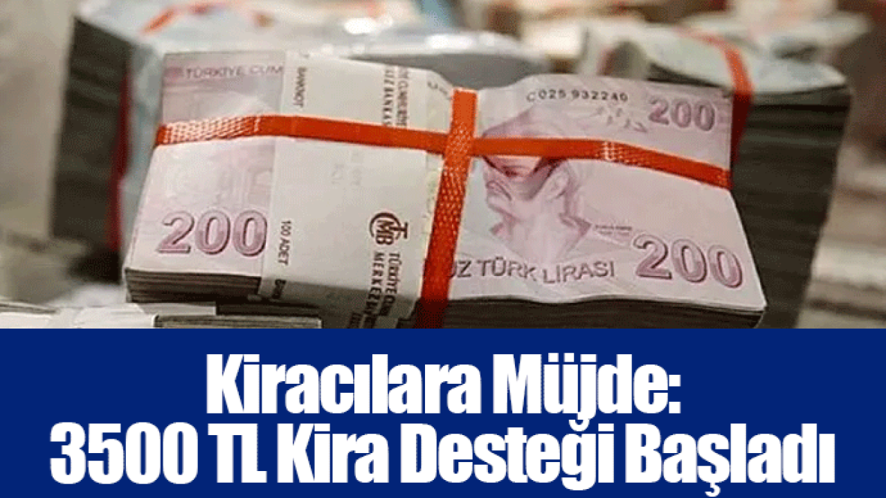 Kiracılara Müjde: 3500 TL Kira Desteği Başladı