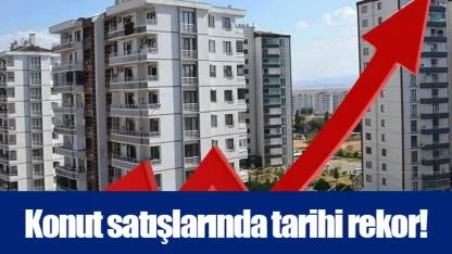 Konut satışlarında tarihi rekor!