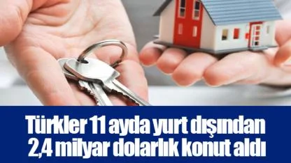 Türkler 11 ayda yurt dışından 2,4 milyar dolarlık konut aldı