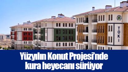 Yüzyılın Konut Projesi’nde kura heyecanı sürüyor