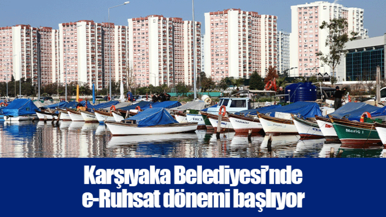 Karşıyaka Belediyesi’nde e-Ruhsat dönemi başlıyor