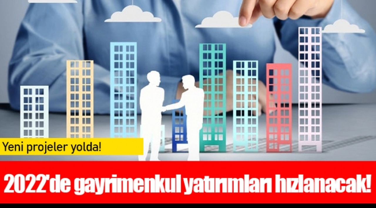 2022'de gayrimenkul yatırımları hızlanacak!