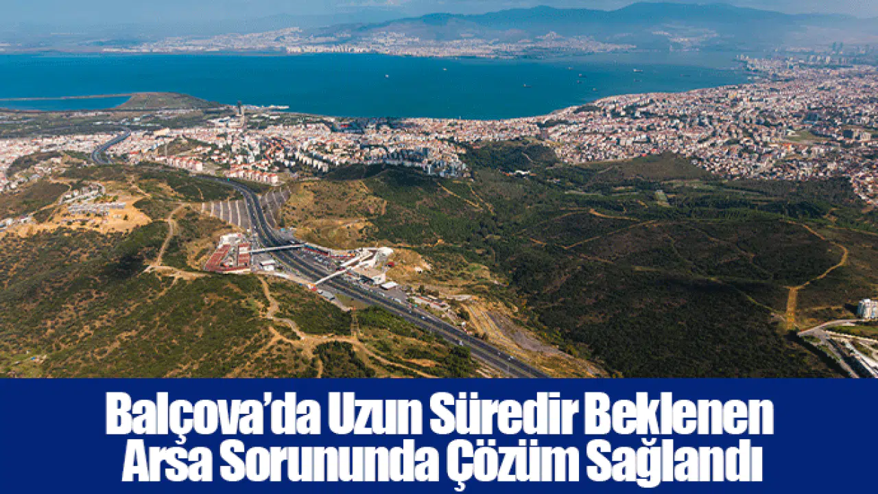 Balçova’da Uzun Süredir Beklenen Arsa Sorununda Çözüm Sağlandı