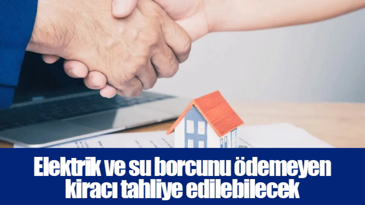 Elektrik ve su borcunu ödemeyen kiracı tahliye edilebilecek
