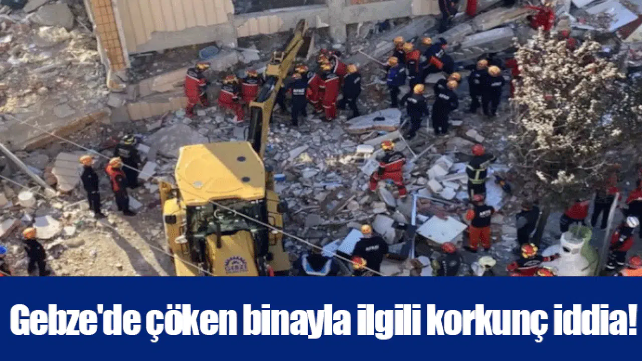 Gebze'de çöken binayla ilgili korkunç iddia!