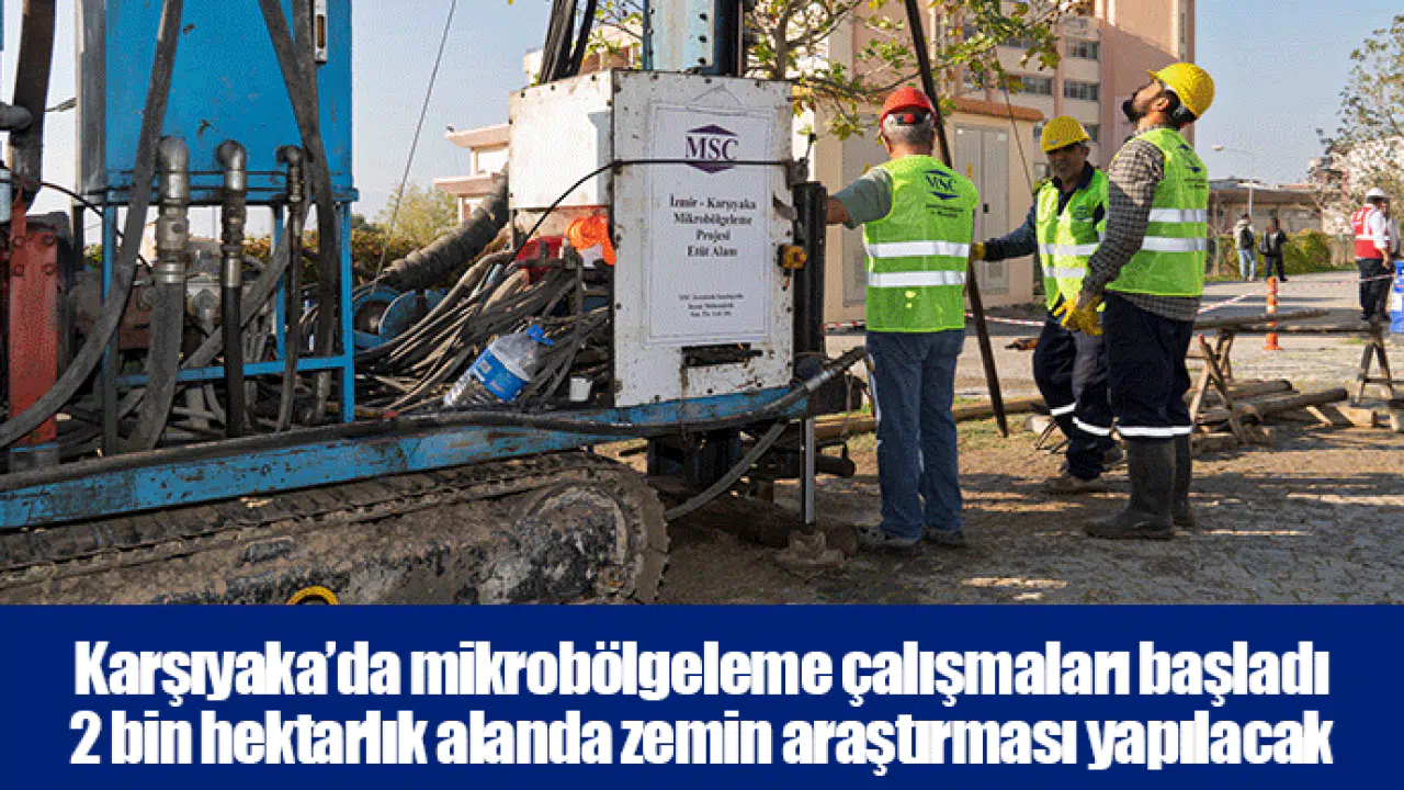 Karşıyaka’da mikrobölgeleme çalışmaları başladı