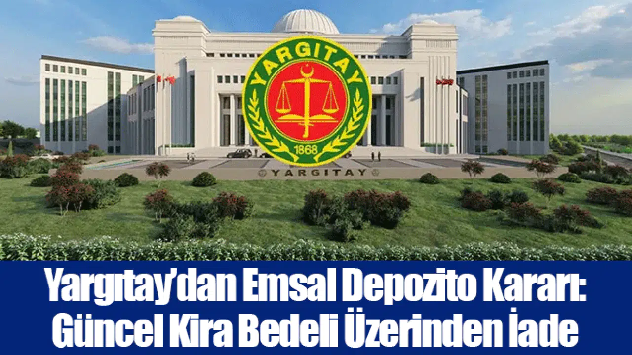 Yargıtay’dan Emsal Depozito Kararı: Güncel Kira Bedeli Üzerinden İade