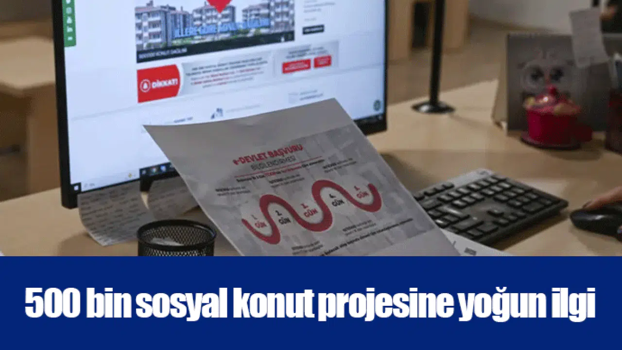500 bin sosyal konut projesine yoğun ilgi