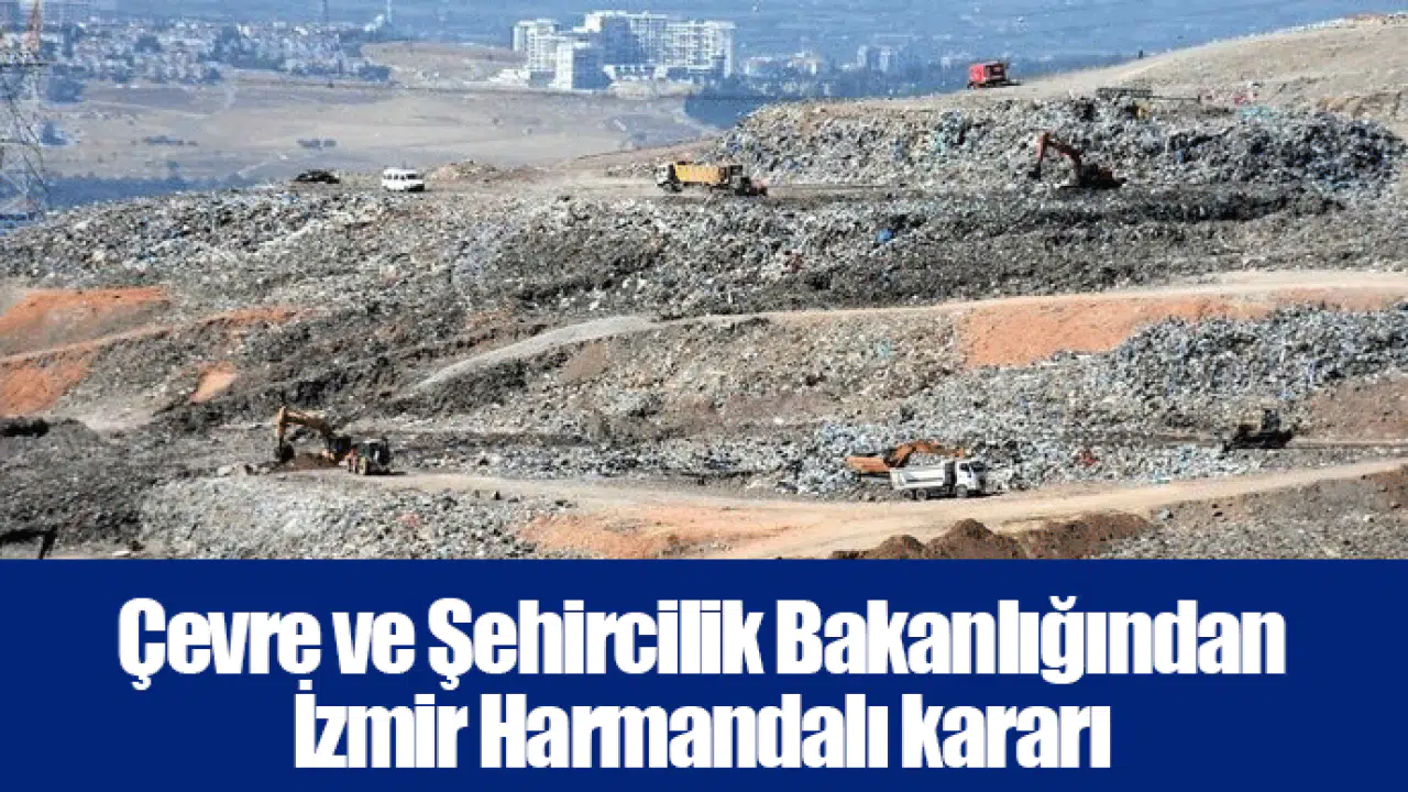 Çevre ve Şehircilik Bakanlığından İzmir Harmandalı kararı