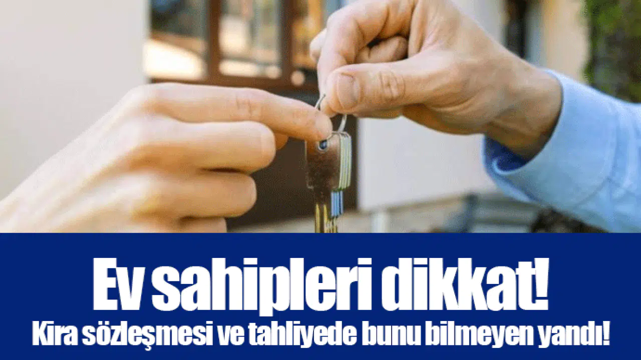 Ev sahipleri dikkat! Kira sözleşmesi ve tahliyede bunu bilmeyen yandı!