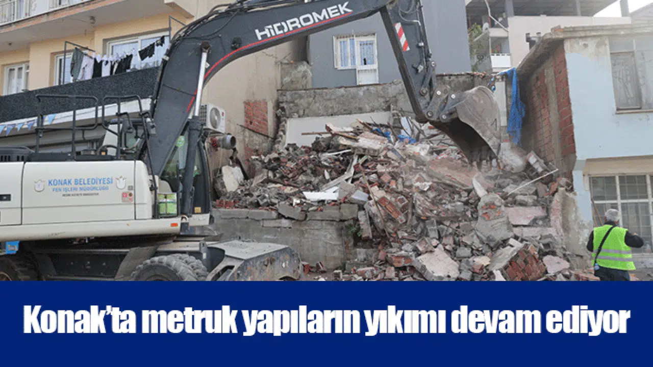 Konak’ta metruk yapıların yıkımı devam ediyor