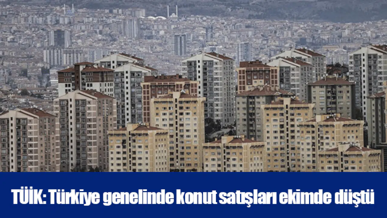 TÜİK: Türkiye genelinde konut satışları ekimde düştü