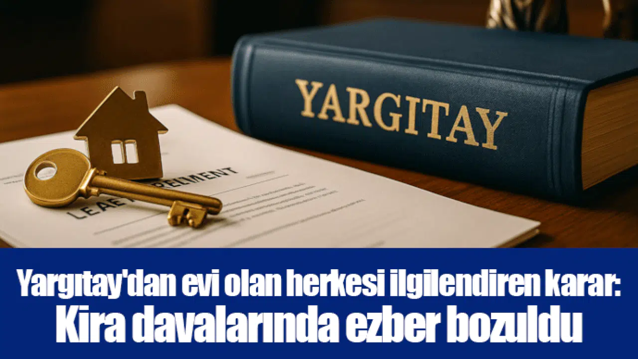 Yargıtay'dan evi olan herkesi ilgilendiren karar: Kira davalarında ezber bozuldu
