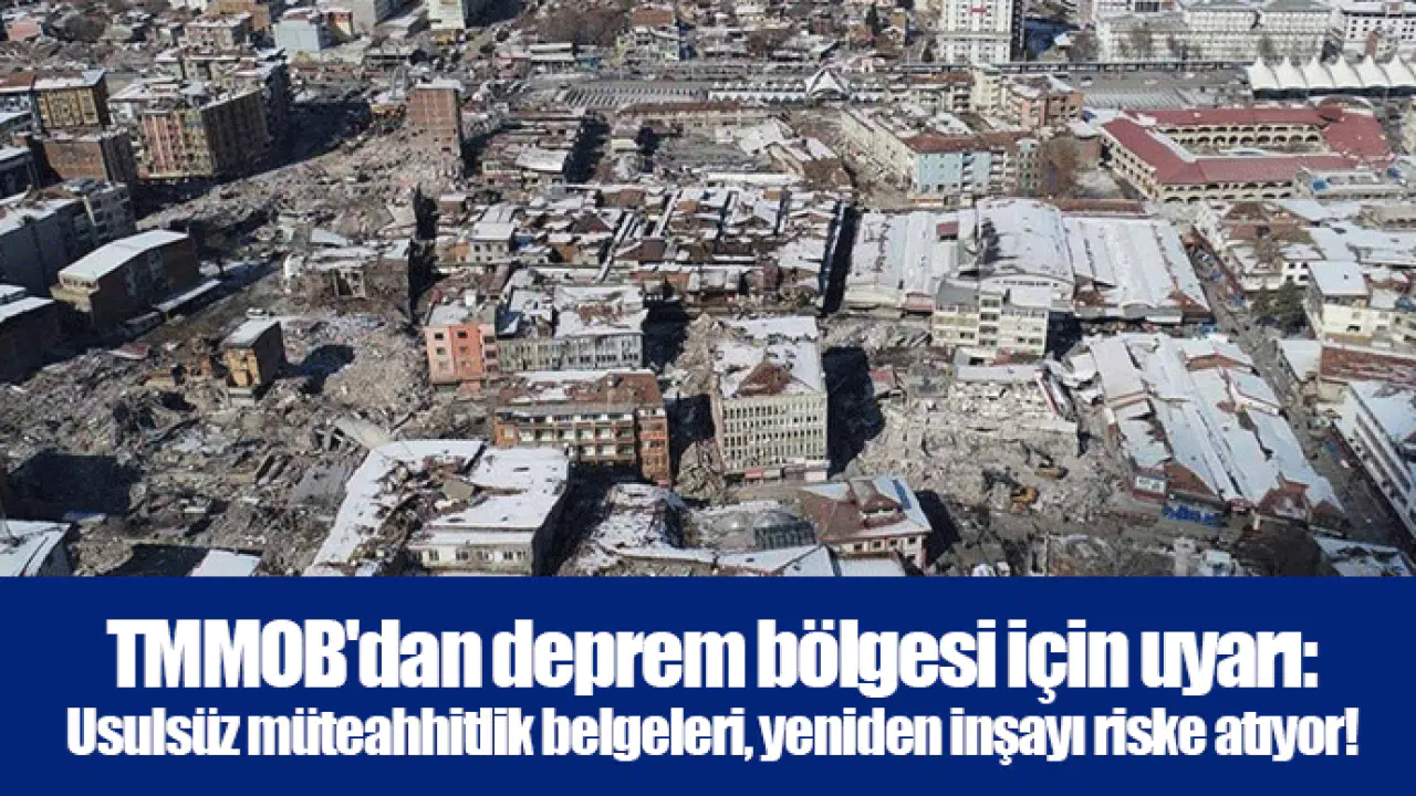 TMMOB'dan deprem bölgesi için uyarı: Usulsüz müteahhitlik belgeleri, yeniden inşayı riske atıyor!