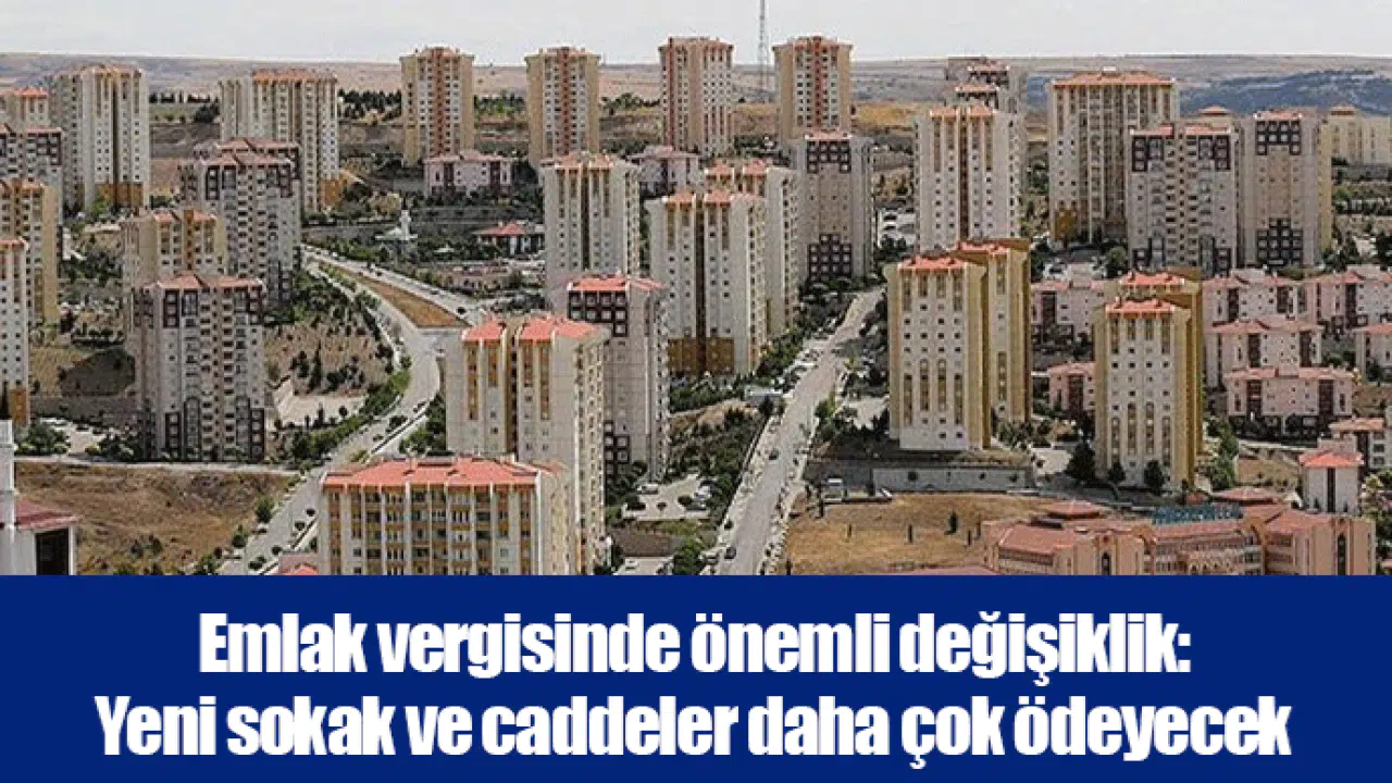 Emlak vergisinde önemli değişiklik: Yeni sokak ve caddeler daha çok ödeyecek