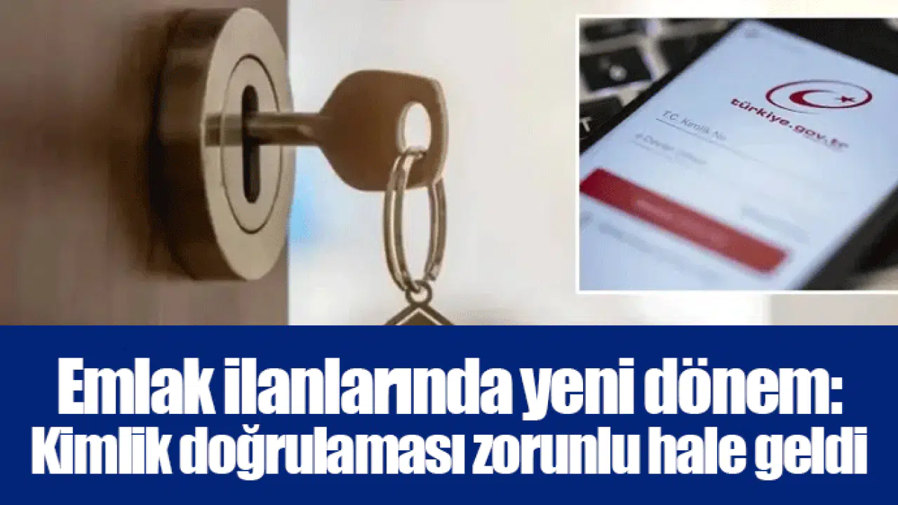 Emlak ilanlarında yeni dönem: Kimlik doğrulaması zorunlu hale geldi