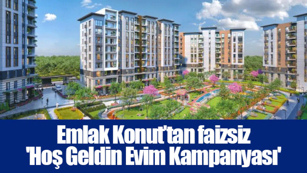 Emlak Konut’tan faizsiz 'Hoş Geldin Evim Kampanyası'