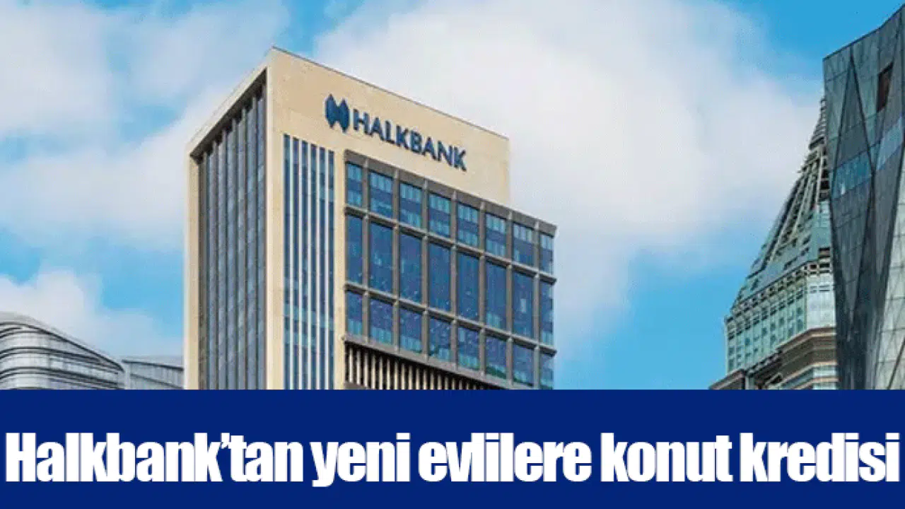 Halkbank’tan yeni evlilere konut kredisi