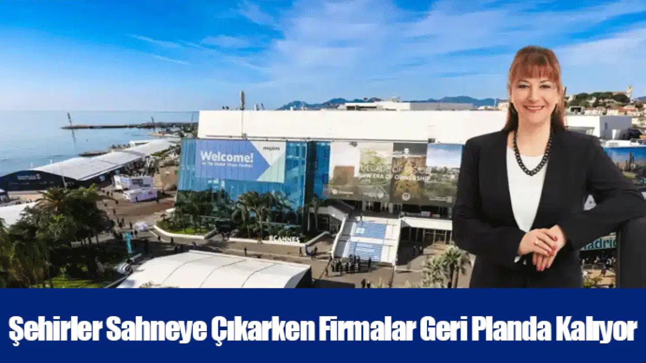 Şehirler Sahneye Çıkarken FirmalarGeri Planda Kalıyor