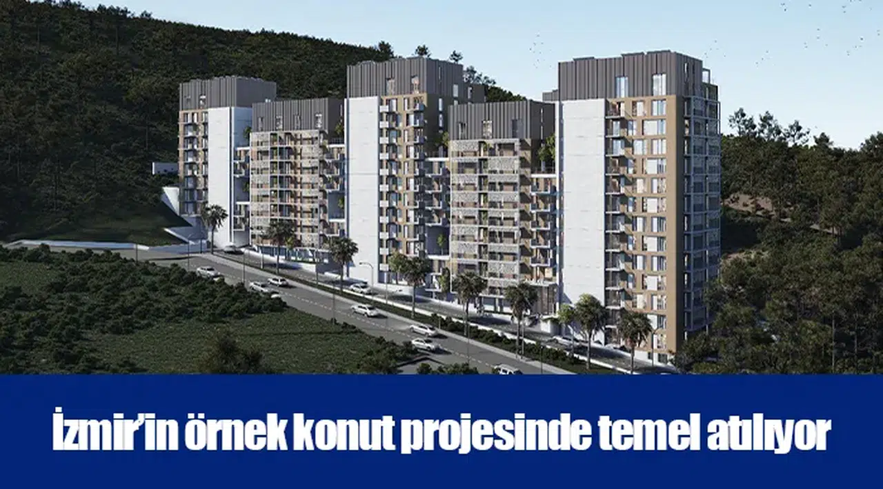 İzmir’in örnek konut projesinde temel atılıyor