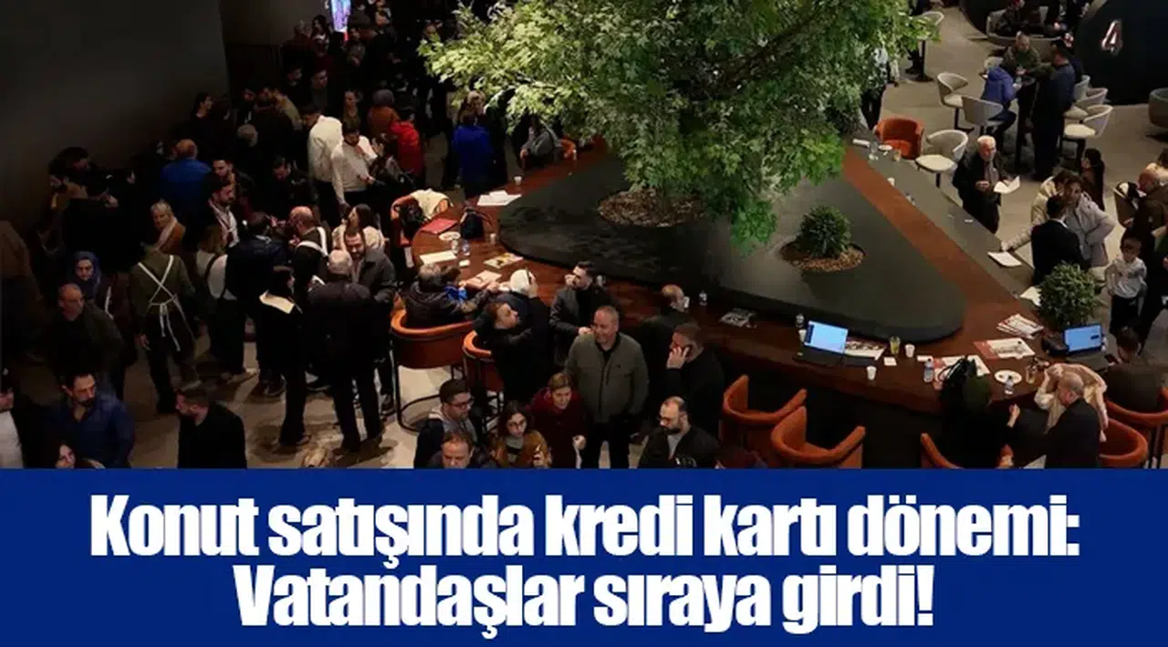 Konut satışında kredi kartı dönemi: Vatandaşlar sıraya girdi!