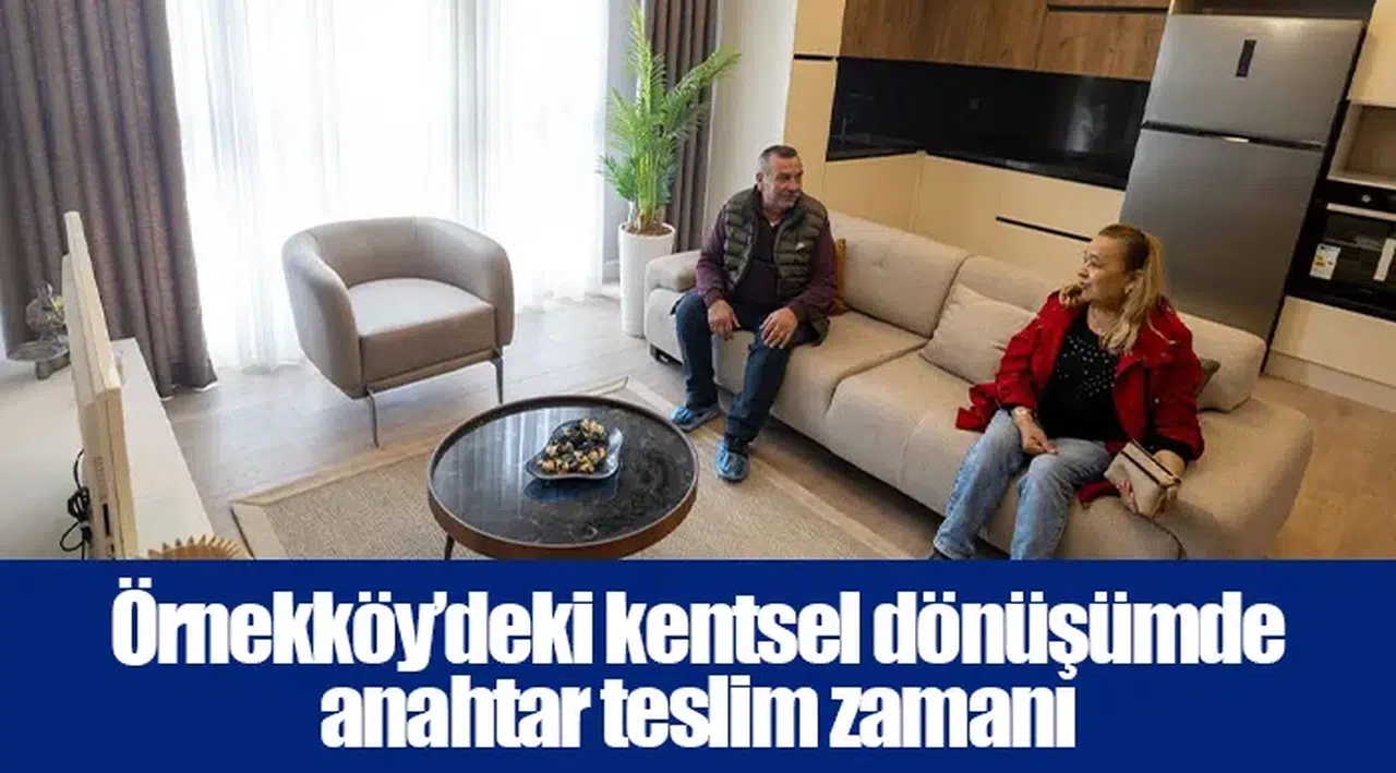 Örnekköy’deki kentsel dönüşümde anahtar teslim zamanı