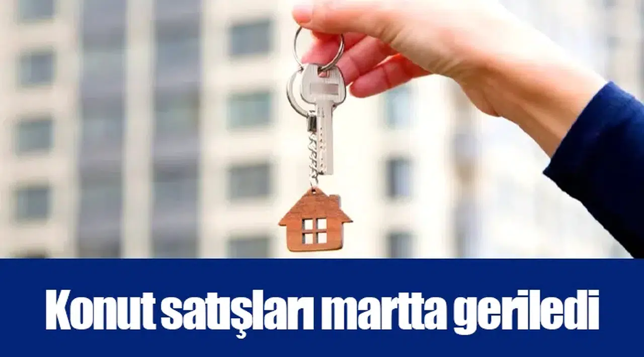 Konut satışları martta geriledi