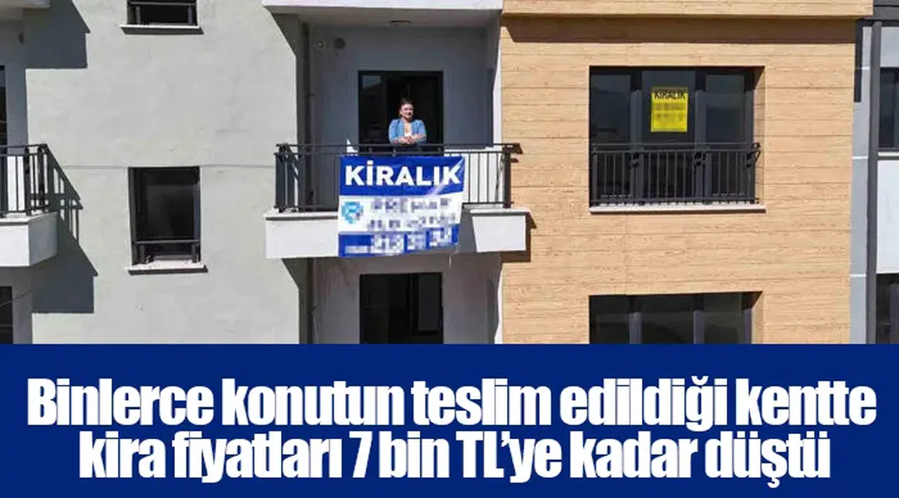 Binlerce konutun teslim edildiği kentte kira fiyatları 7 bin TL’ye kadar düştü
