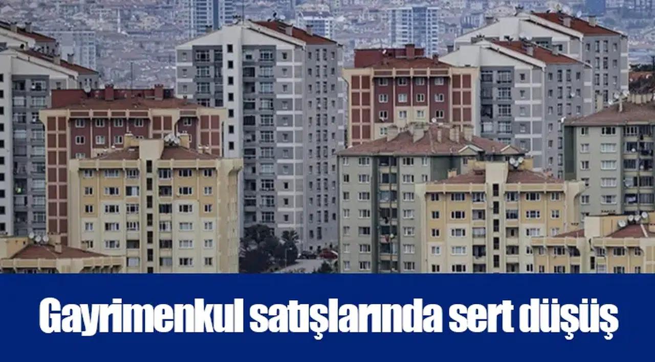 Gayrimenkul satışlarında sert düşüş