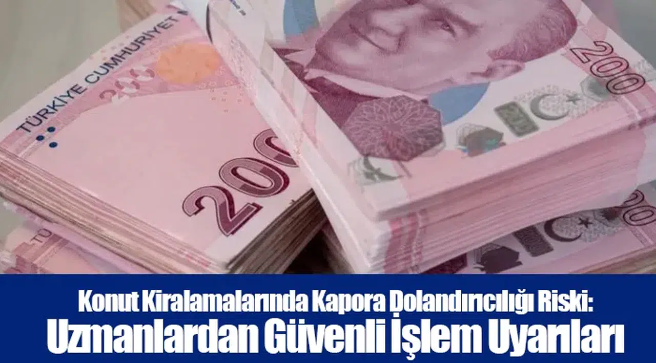 Konut Kiralamalarında Kapora Dolandırıcılığı Riski: Uzmanlardan Güvenli İşlem Uyarıları