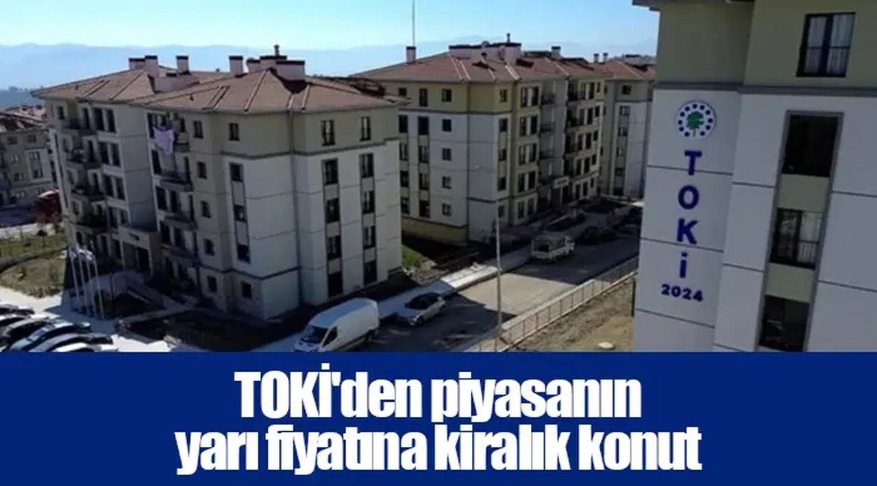 TOKİ'den piyasanın yarı fiyatına kiralık konut