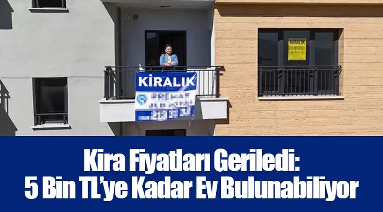 Kira Fiyatları Geriledi: 5 Bin TL’ye Kadar Ev Bulunabiliyor
