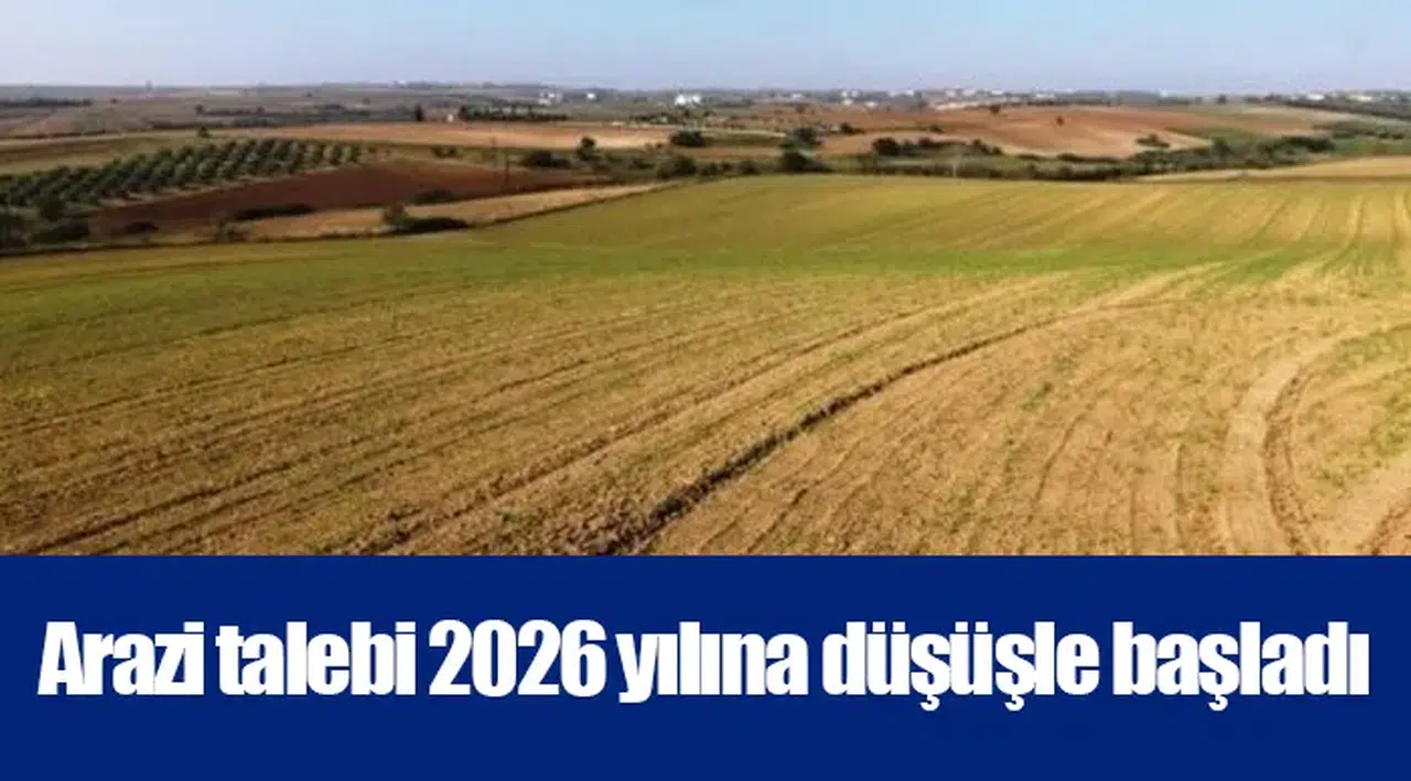 Arazi talebi 2026 yılına düşüşle başladı