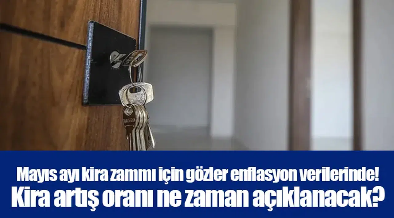 Mayıs ayı kira zammı için gözler enflasyon verilerinde!