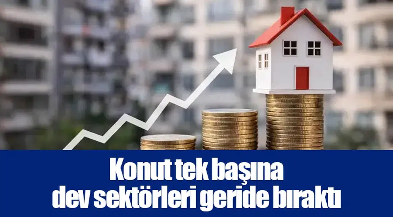 Konut tek başına dev sektörleri geride bıraktı