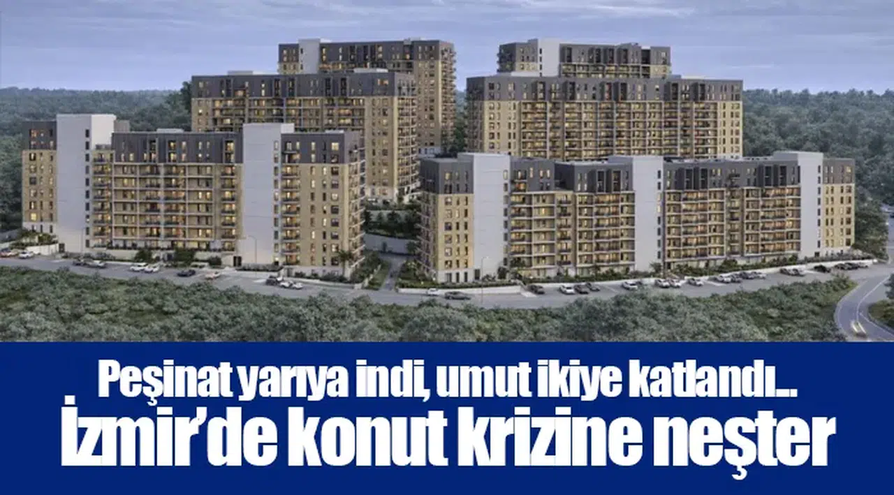 Peşinat yarıya indi, umut ikiye katlandı... İzmir’de konut krizine neşter