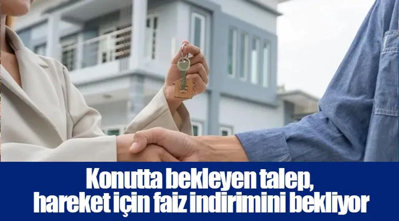 Konutta bekleyen talep, hareket için faiz indirimini bekliyor..