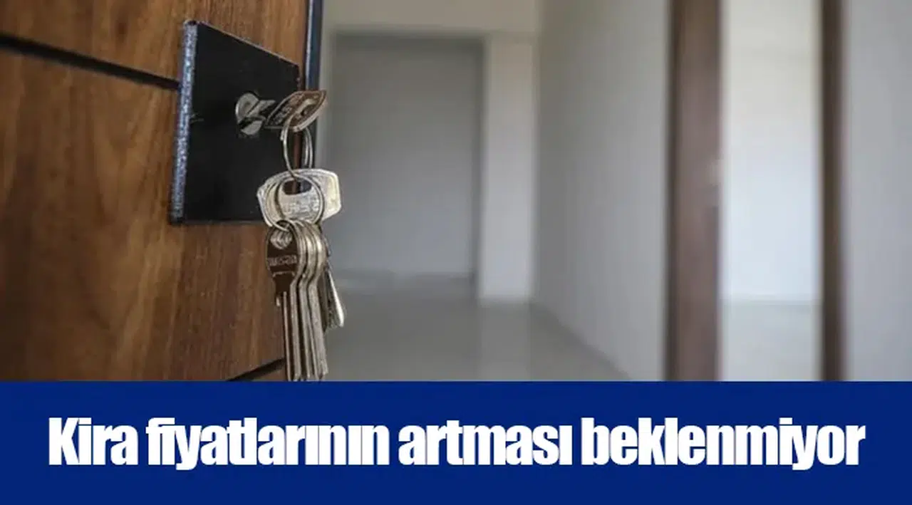 Kira fiyatlarının artması beklenmiyor