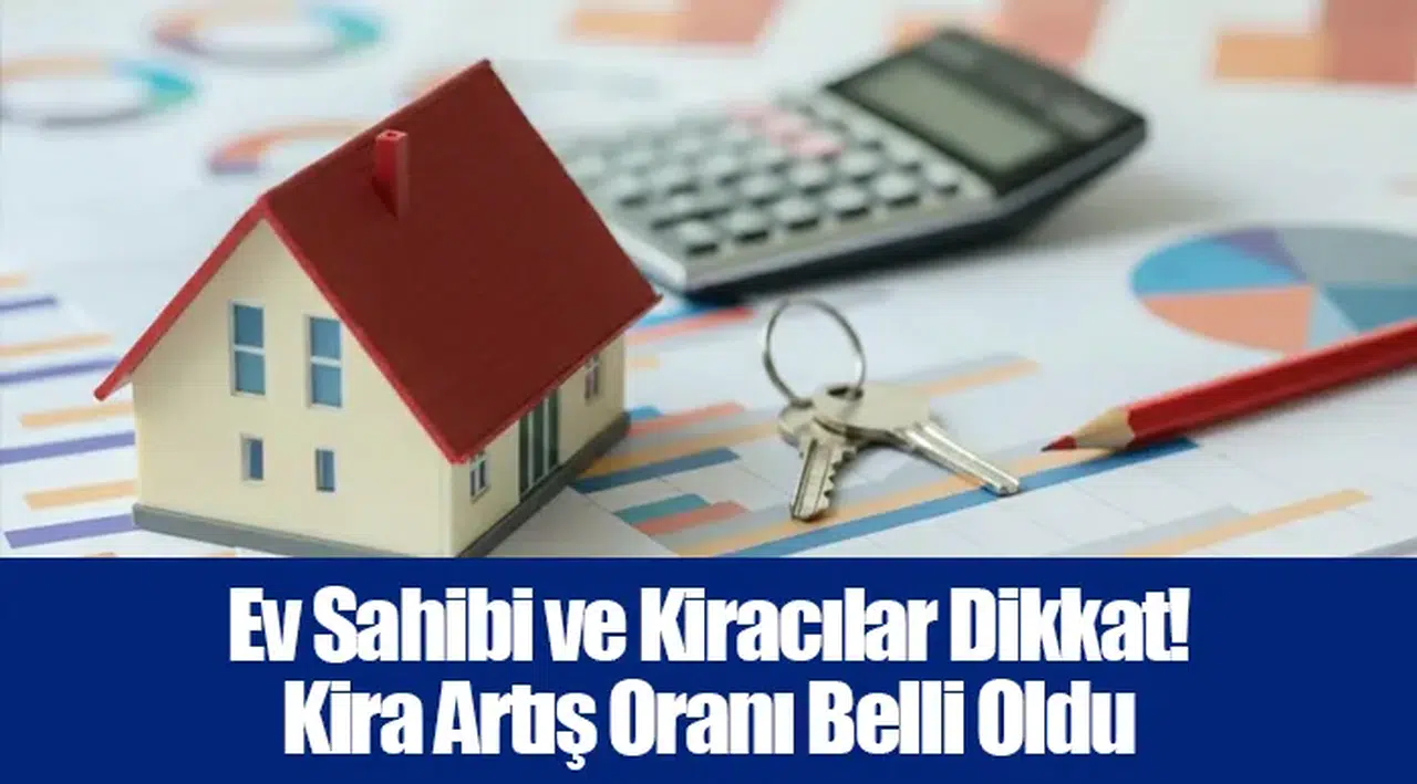 Ev Sahibi ve Kiracılar Dikkat! Kira Artış Oranı Belli Oldu