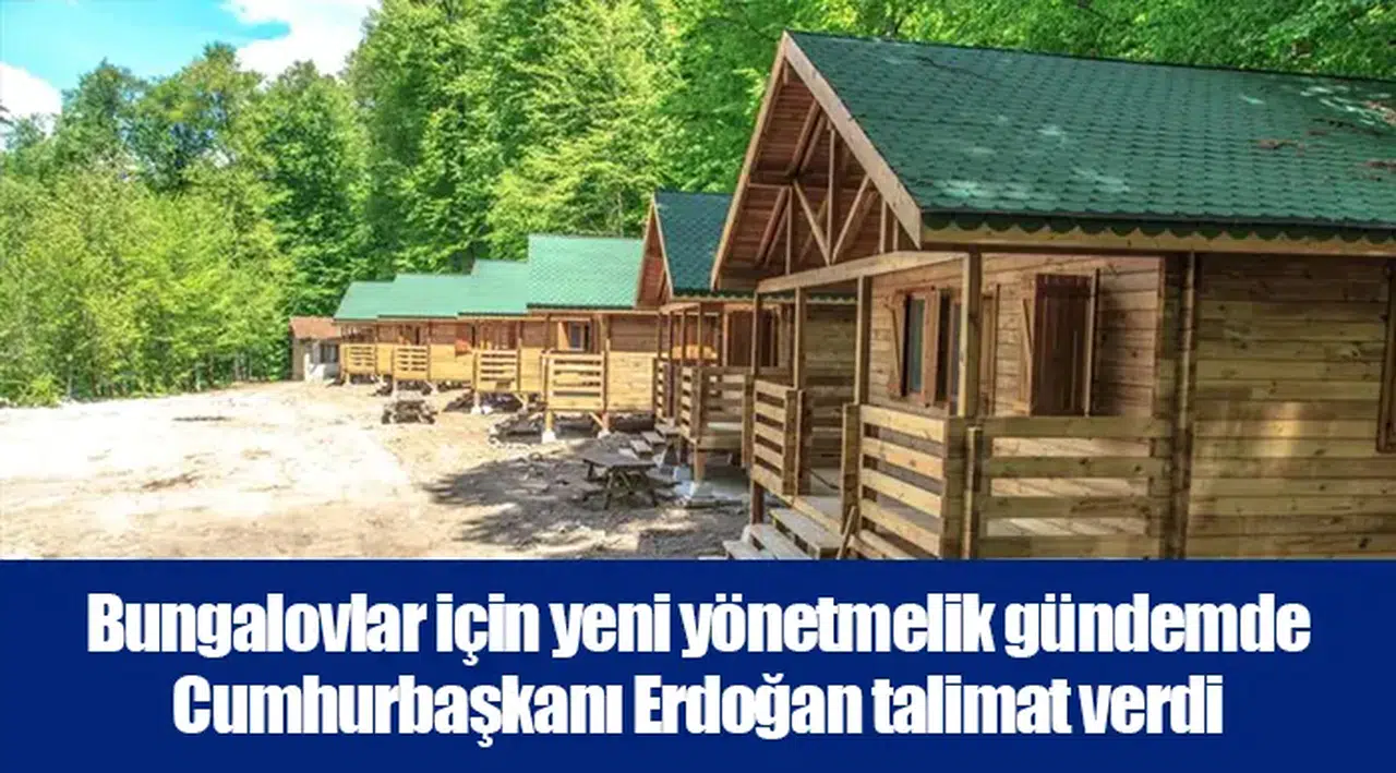 Bungalovlar için yeni yönetmelik gündemde: Cumhurbaşkanı Erdoğan talimat verdi