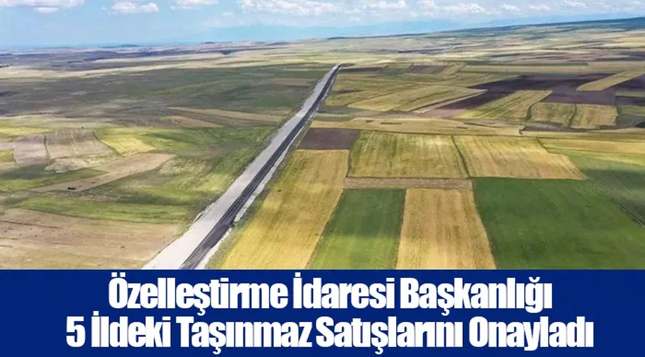 Özelleştirme İdaresi Başkanlığı 5 İldeki Taşınmaz Satışlarını Onayladı