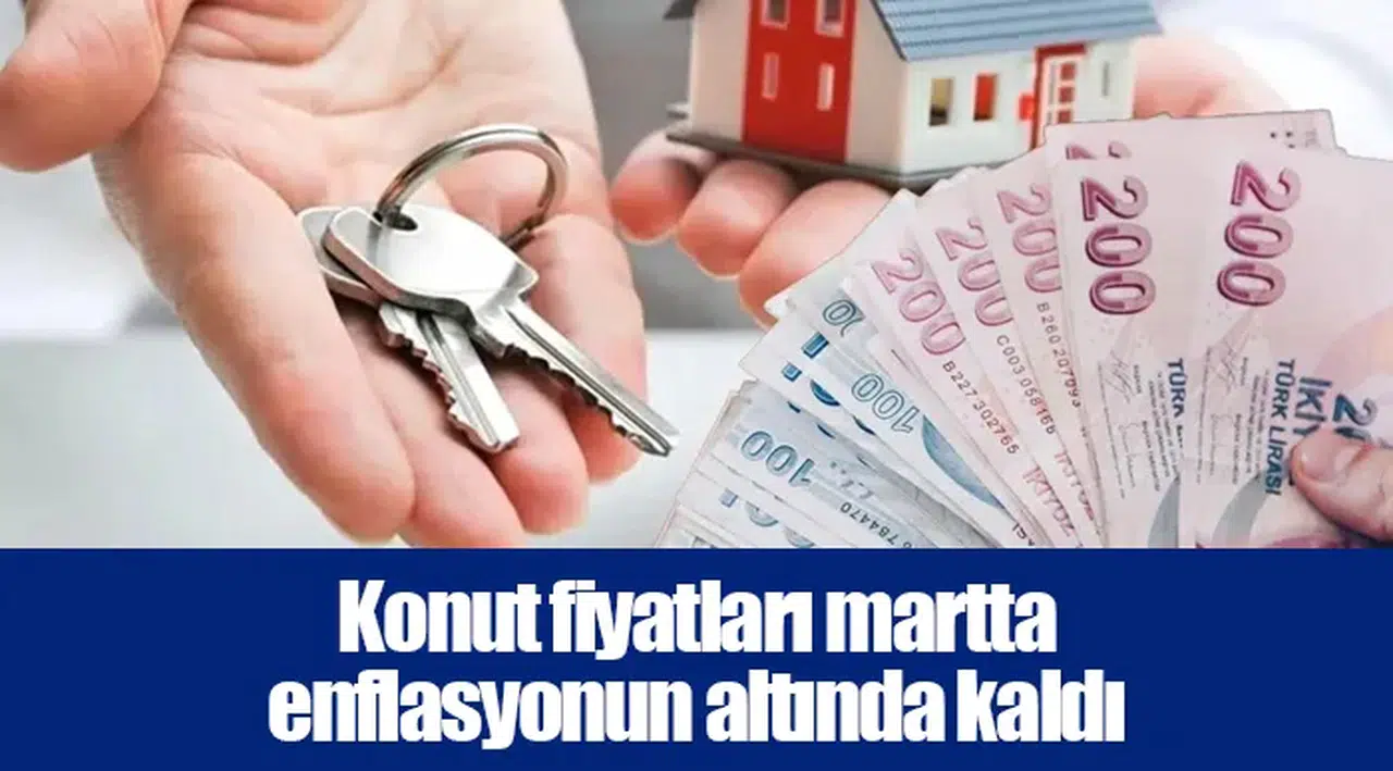Konut fiyatları martta enflasyonun altında kaldı