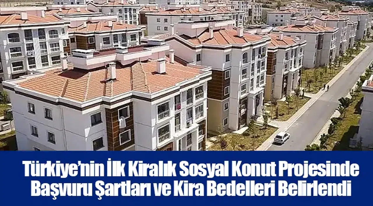 Türkiye’nin İlk Kiralık Sosyal Konut Projesinde Başvuru Şartları ve Kira Bedelleri Belirlendi