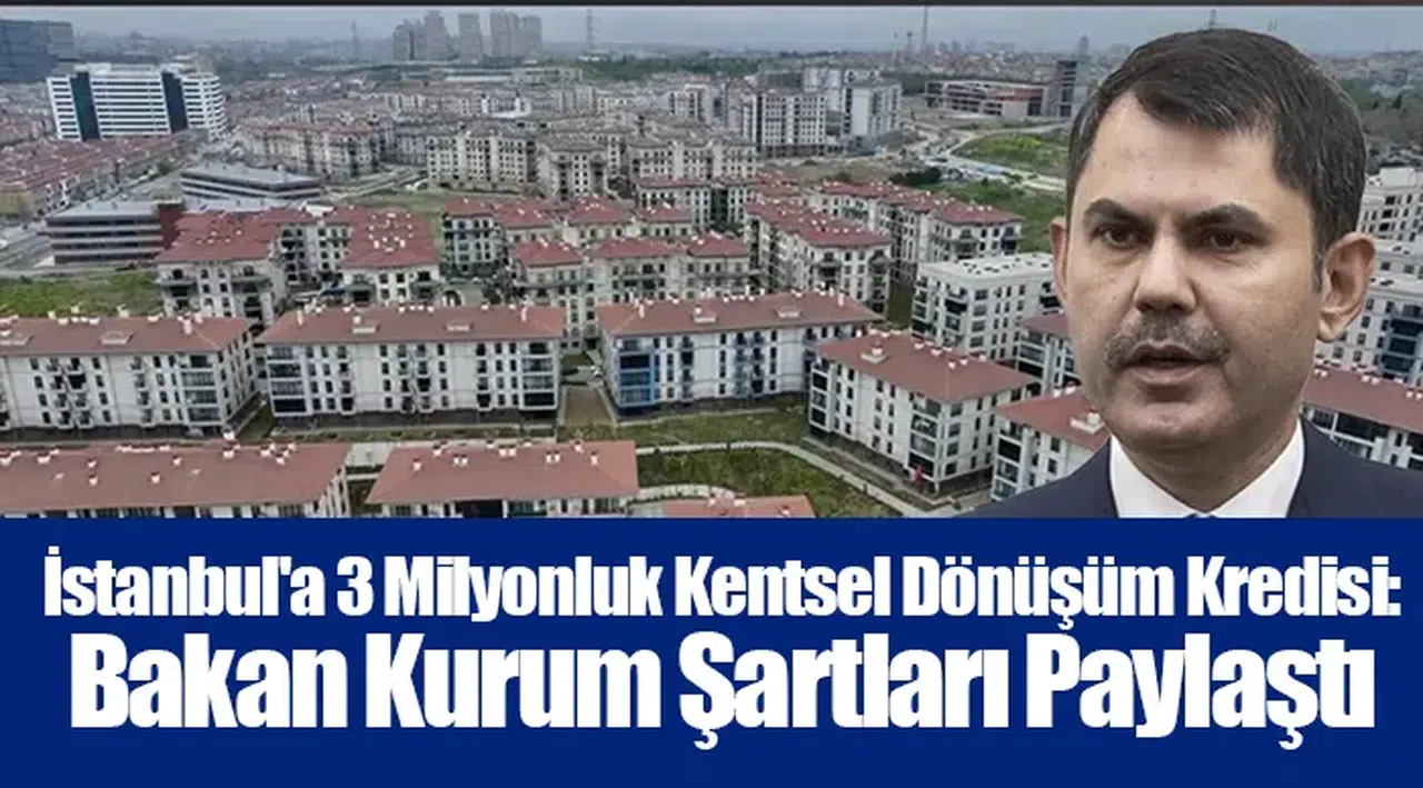 İstanbul'a 3 Milyonluk Kentsel Dönüşüm Kredisi