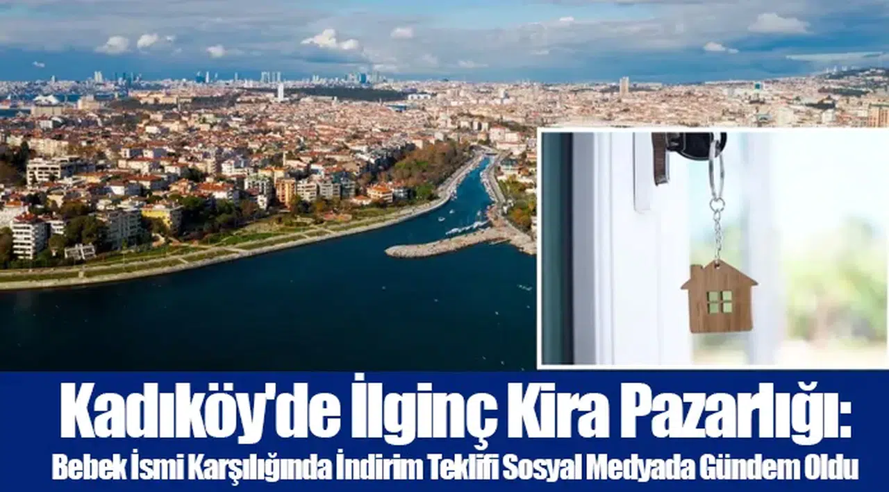 Kadıköy'de İlginç Kira Pazarlığı: Bebek İsmi Karşılığında İndirim Teklifi Sosyal Medyada Gündem Oldu