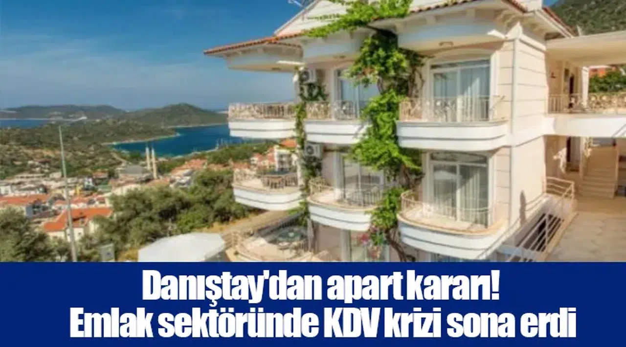 Danıştay'dan apart kararı! Emlak sektöründe KDV krizi sona erdi
