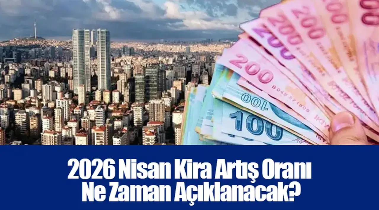 2026 Nisan Kira Artış Oranı Ne Zaman Açıklanacak?