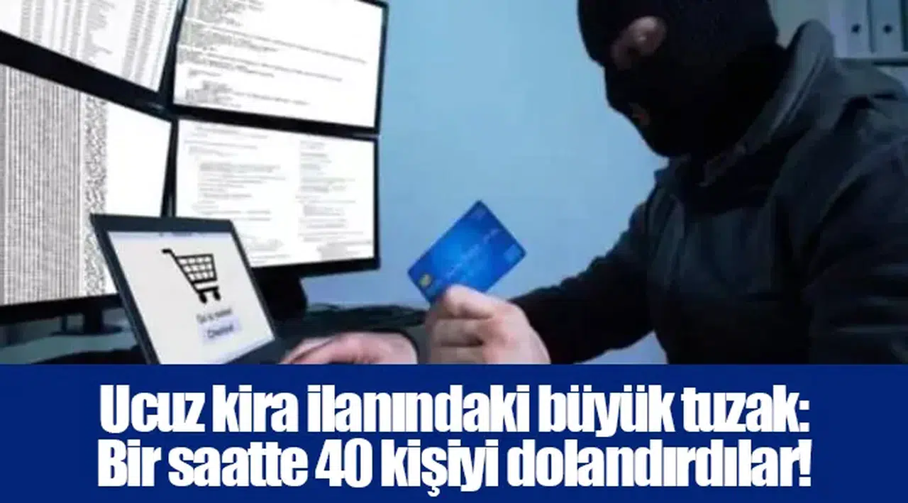 Ucuz kira ilanındaki büyük tuzak:  Bir saatte 40 kişiyi dolandırdılar!